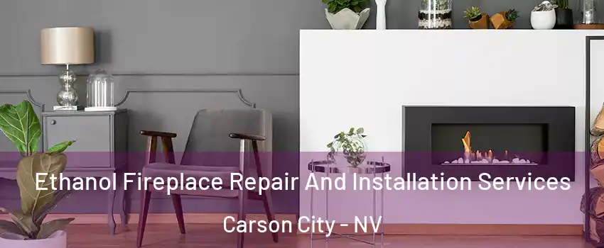  Ethanol Fireplace Repair And Installation Services Carson City - NV