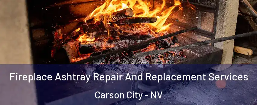  Fireplace Ashtray Repair And Replacement Services Carson City - NV