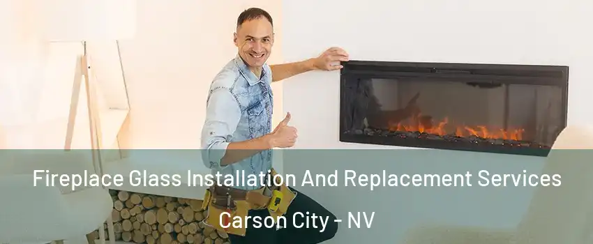 Fireplace Glass Installation And Replacement Services Carson City - NV