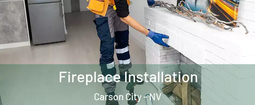  Fireplace Installation Carson City - NV