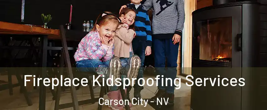  Fireplace Kidsproofing Services Carson City - NV