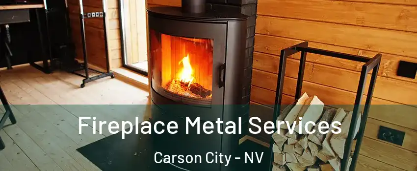 Fireplace Metal Services Carson City - NV