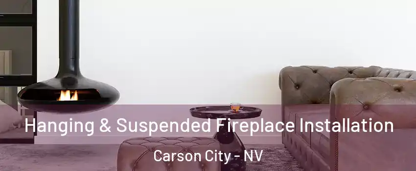  Hanging & Suspended Fireplace Installation Carson City - NV