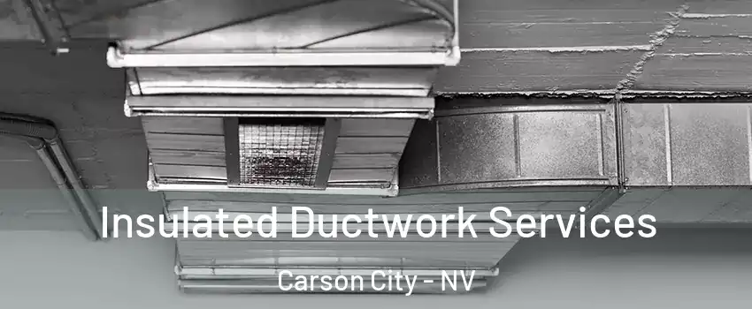  Insulated Ductwork Services Carson City - NV