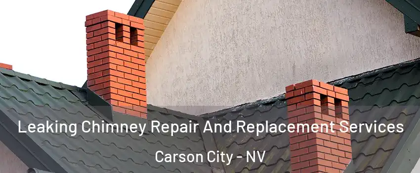  Leaking Chimney Repair And Replacement Services Carson City - NV