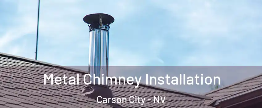  Metal Chimney Installation Carson City - NV