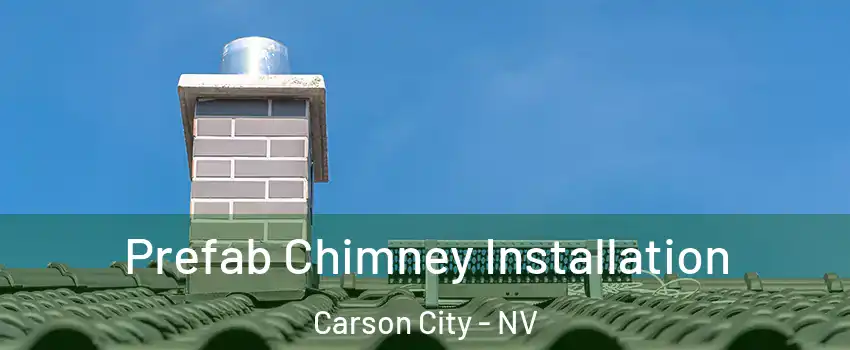  Prefab Chimney Installation Carson City - NV