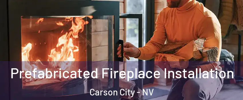  Prefabricated Fireplace Installation Carson City - NV