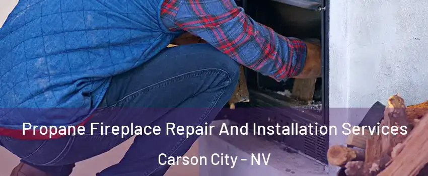  Propane Fireplace Repair And Installation Services Carson City - NV