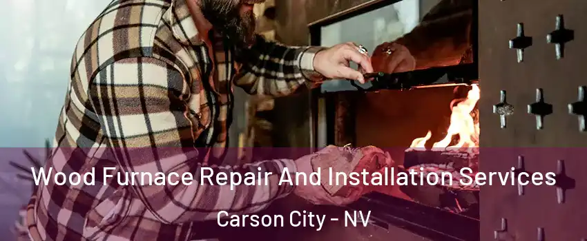  Wood Furnace Repair And Installation Services Carson City - NV